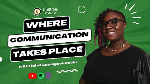 EP 22 - Where Communication Takes Place with Rahel Appiagyei-David - Wealth Talk Podcast