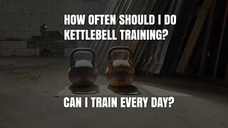 How Often Should I Do Kettlebell Training? Can I Train Every Day?