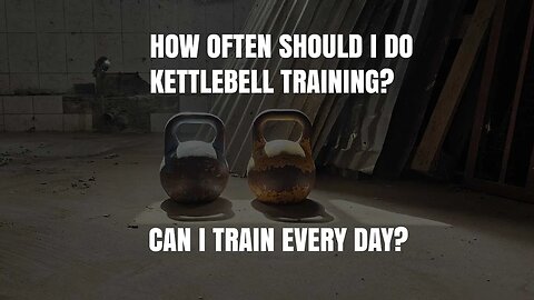 How Often Should I Do Kettlebell Training? Can I Train Every Day?