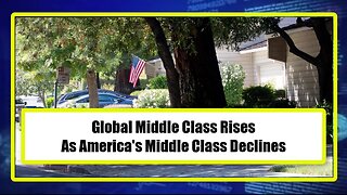 Global Middle Class Rises - As America's Middle Class Declines