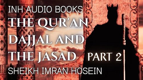 The Qur'an Dajjal and The Jasad | Audio Book PART 2 | Sheikh Imran Hosein