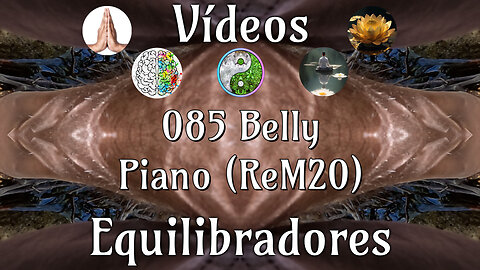 0085 Belly Piano (ReM20)📹Videos Equilibradores☯️🎧♥️🕉️Atencion👁️Concentracion🎯Meditacion🧘‍♂️