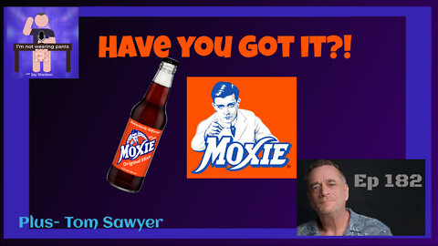 MOXIE-Have you got it?!