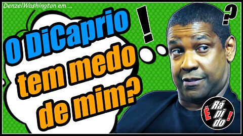 Por que Leonardo DiCaprio tem medo do Denzel Washington?