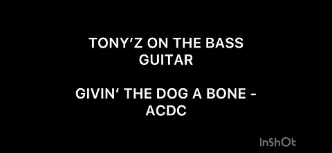 TONY’Z ON THE BASS GUITAR - GIVIN’ THE DOG A BONE (ACDC)