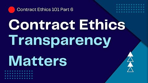 Uncovering the Importance of Transparency in Contract Ethics 101 Part 6