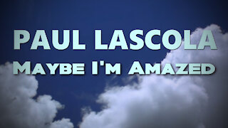 Paul LaScola - Maybe I'm Amazed