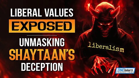 Liberal Values Exposed: Unmasking Shaytaan's Deception