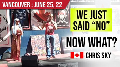 We Just Said NO, Now What? Chris Sky Vancouver Speech : Jun 25, 22