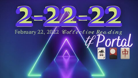 2/22/2022 Portal 🔺 A Comprehensive Collective Reading 🃏🎴🀄️ 2/22/22 —Or— Twin Flame/Soulmate Portal
