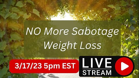 No More Self Sabotage Weight Loss - LIVE