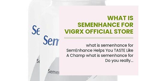 what is semenhance for VigRX Official Store Natural Male Enhancement