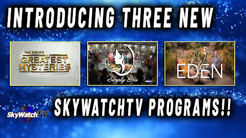 INTRODUCING THREE NEW SKYWATCHTV PROGRAMS!!