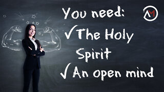 You Need The Holy Spirit & An Open Mind