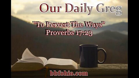 481 To Pervert The Ways (Proverbs 17:23) Our Daily Greg