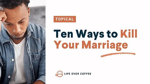 Ten Ways to Kill Your Marriage