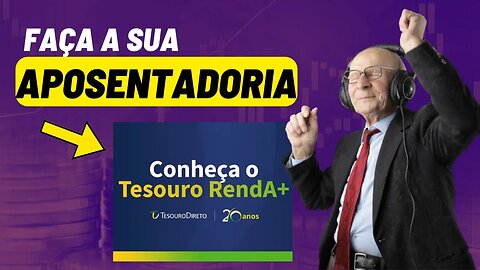 Conheça o Tesouro RendA+ | Você faz sua aposentadoria