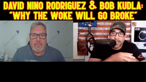 David Nino Rodriguez & Bob Kudla: "Why The Woke Will Go Broke"