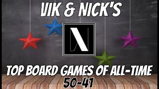 Vik & Nick's Top 50-41 Board Games of All Time!