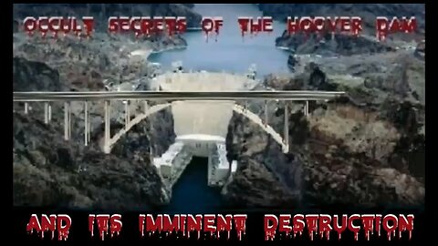 THE OCCULT SECRETS OF THE HOOVER DAM AND ITS IMMINENT DESTRUCTION