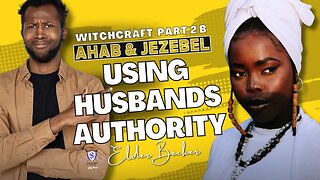 Ahab & Jezebel Using Husbands Authority | Witchcraft Part 2 B