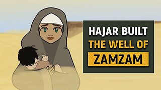 Hajar Built The Well Of Zamzam (Animation)