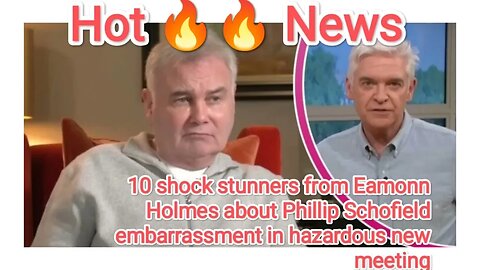 10 shock stunners from Eamonn Holmes about Phillip Schofield embarrassment in hazardous new meeting