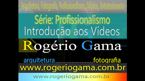 Profissionalismo - Introdução - Rogerio Gama - Arquitetura e Fotografia