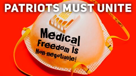 PATRIOTS MUST UNITE - Medical Freedom is Non-negotiable
