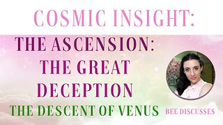 The Ascension: The Great Deception. The Descent of Venus and The Divine Feminine