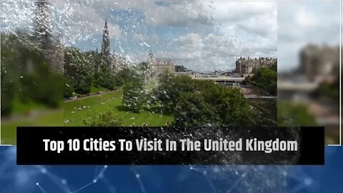 Top 10 Cities To Visit In The U K
