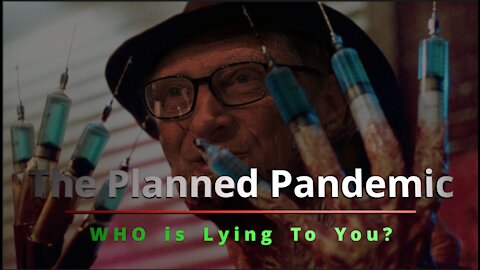 The Planned Pandemic - Part V - WHO Is Lying to You?