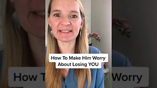 How To Make Him Worry About Losing YOU