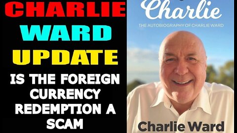 CHARLIE WARD: IS THE FOREIGN CURRENCY REDEMPTION A SCAM!