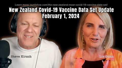 Liz Gunn Interviews Steve Kirsch: New Zealand Covid-19 Vaccine Data Set Update (February 1, 2024)