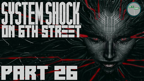System Shock Remake on 6th Street Part 26