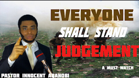 EVERYONE SHALL STAND JUDGEMENT