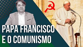 Papa Francisco e o Comunismo - Leandro Quadros - Socialismo - Cristianismo