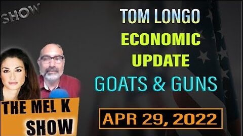 MEL K & ESTEEMED JOURNALIST TOM LONGO GEOPOLITICAL UPDATE ON GOLD, GOATS & GUNS 4.29.22