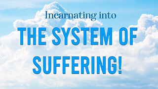 Incarnating into "The System of Suffering"