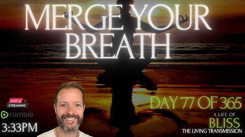 LOVEstream LIVE Day 77 - Merge your Breath