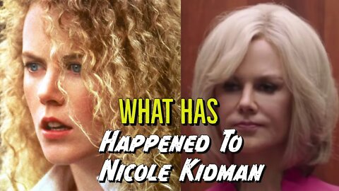 What Has Happened To Nicole Kidman