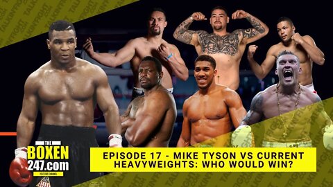 Mike Tyson vs current heavyweights: who would win? | Boxen247 with Kristian | Talkin Fight