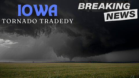 Iowa Tornado Tragedy: 5 Lives Lost, Dozens Injured