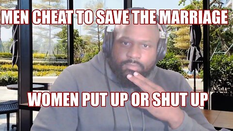 Men cheat to save the marriage, women need to put up or shut up debate