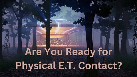 Are You Ready for Physical E.T. Contact? ∞The 9D Arcturian Council, Channeled by Daniel Scranton