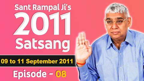 Sant Rampal Ji's 2011 Satsangs | 09 to 11 September 2011 HD | Episode - 08 | SATLOK ASHRAM