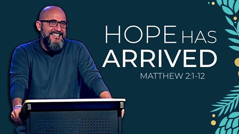 HOPE Has Arrived (Matthew 2:1-12)