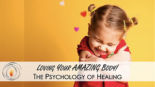 Loving Your AMAZING Body w/ Dr. H - The Psychology of Healing