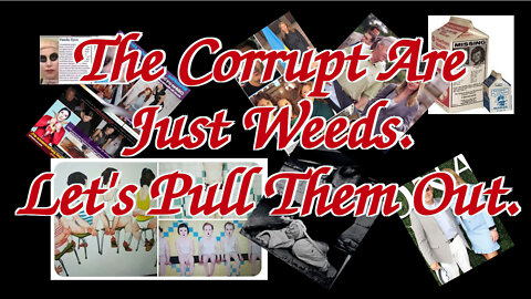 The Corrupt Are Just Weeds